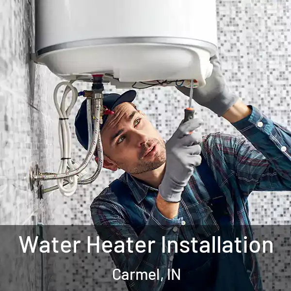  Water Heater Installation Carmel, IN